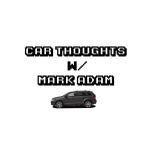 Car Thoughts W/ Mark Adam