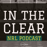 In The Clear NRL Podcast - NRL Week 7 Preview