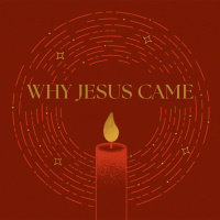Advent: Why Jesus Came
