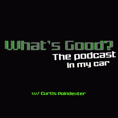 Whats Good? The Podcast In My Car