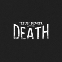 Death to Life | Jesus Power Over Death