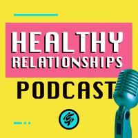 Bonus: Healthy Communication - Healthy Relationships Podcast