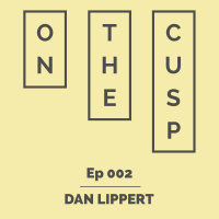 On The Cusp - Ep 002 - Dan Lippert