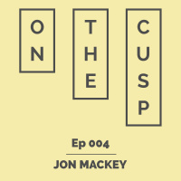On The Cusp - Ep 004 - Jon Mackey