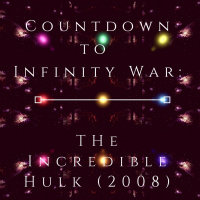 Countdown to Infinity War: The Incredible Hulk (2008)
