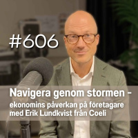 606 Navigera genom stormen - ekonomins påverkan på företagare med Erik Lundkvist från Coeli