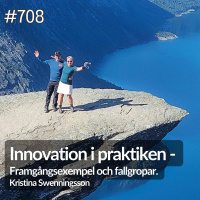 708 Kristina Swenningsson del 4 av 4. Innovation i praktiken - Framgångsexempel och fallgropar.