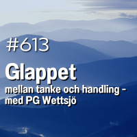 613 Glappet mellan tanke och handling - med PG Wettsjö