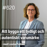 620 Att bygga ett tydligt och autentiskt varumärke - med Louise Felldin