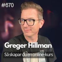 670 Så skapar du en onlinekurs, med Greger Hillman