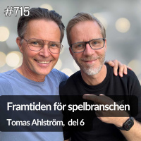 715 Tomas Ahlström del 6 - framtiden för spelbranschen
