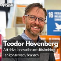 680 Att driva innovation och förändring i en konservativ bransch -med Teodor Hovenberg
