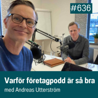 636 Varför företagpodd är så bra - med Andreas Utterström