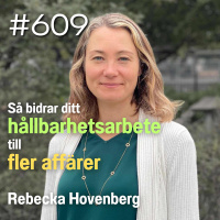 609 Så bidrar ditt hållbarhetsarbete till fler affärer - Rebecka Hovenberg