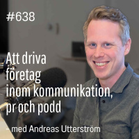 638 Att driva företag inom kommunikation, pr och podd - med Andreas Utterström