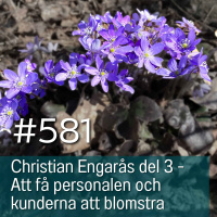 581 Christian Engarås del 3: Att få blomstrande personal och kunder