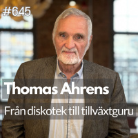 645 Thomas Ahrens - från diskotek till tillväxtguru