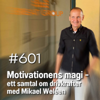601 Motivationens magi - ett samtal om drivkrafter med Mikael Weléen