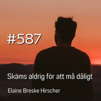587 Skäms aldrig för att må dåligt - Elaine Breske Hirscher