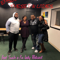 Episode 57: These F’N Ladies (feat Such a f’n Lady)