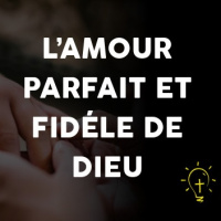 Lamour parfait et fidèle de Dieu