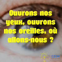 Ouvrons nos yeux, ouvrons nos oreilles, où allons-nous ?