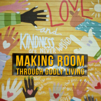 Making Room Through Godly Living