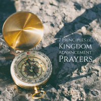 7 Principles of Kingdom Advancement Prayers: Part 2