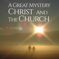 A Great Mystery : Christ and the Church