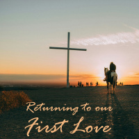 Returning To Our First Love