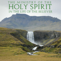 The Ministry of The Holy Spirit in the life of the Believer - Part 2