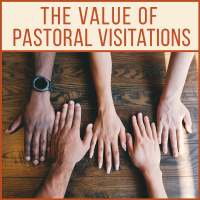 The Value of Pastoral Visitations