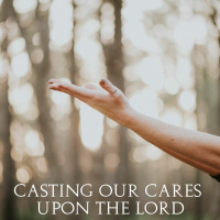 Casting Our Cares Upon The Lord