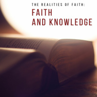 Realities of Faith - Faith and Knowledge