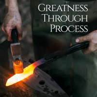 Greatness Through Process- Part 2