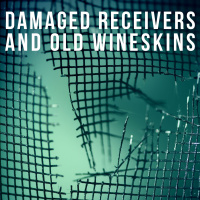Damaged Receivers and Old Wineskins