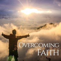 Overcoming Faith - Part 3