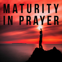 Maturity in Prayer
