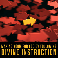 Making Room for God by Following Divine Instruction