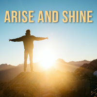 Arise and Shine