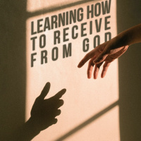 Learning How to Receive From God - Part 2