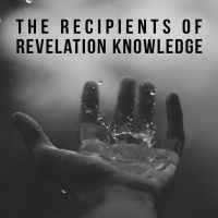 The Recipients of Revelation Knowledge - Part 1