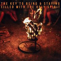 The Key to Being  Staying Filled with the Holy Spirit