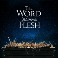 The Word Became Flesh