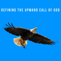 Defining the upward call of God - Part 2