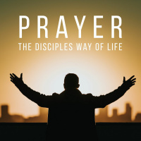 Prayer - The Disciples Way of Life