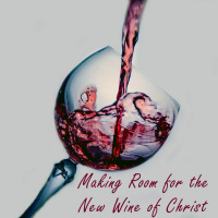 Making Room for the New Wine of Christ