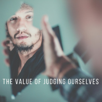 The Value of Judging Ourselves