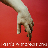 Faith’s Withered Hand