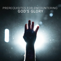 Prerequisites for Encountering Gods Glory - Part 2